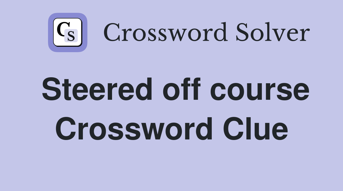 Steered off course Crossword Clue Answers Crossword Solver